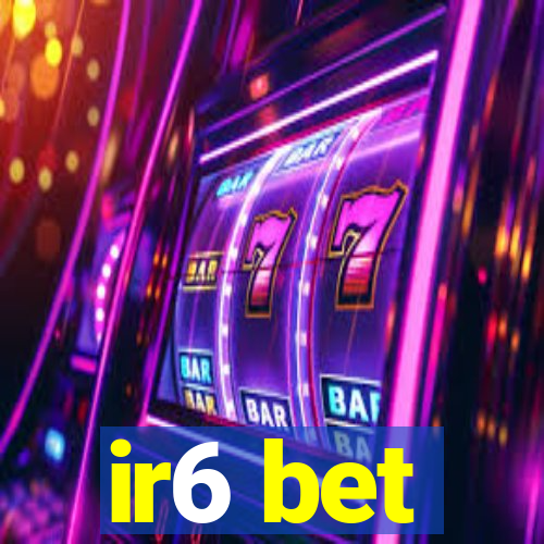 ir6 bet